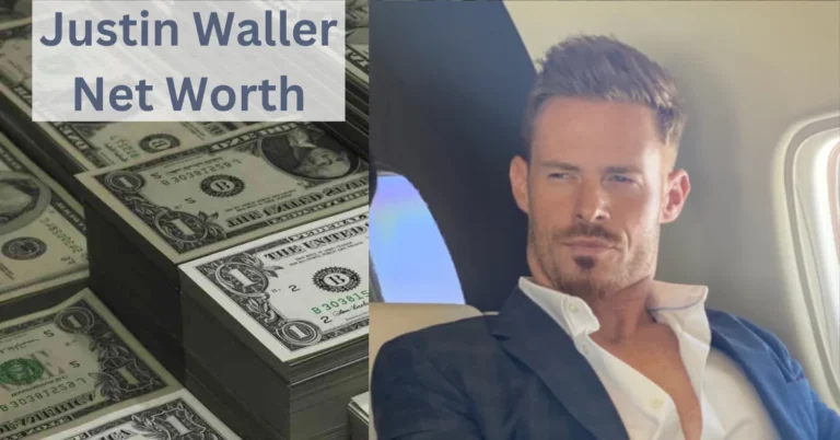 Justin Waller Net Worth: Unveiling the Finances of a Rising Star