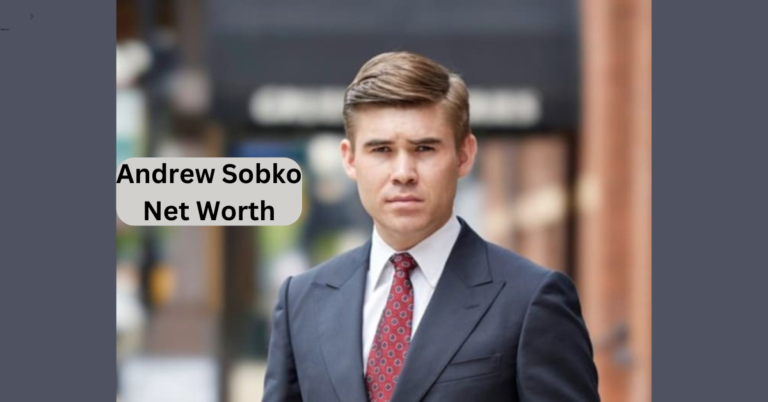 Andrew Sobko Net Worth 2024 A Look at His Financial Growth