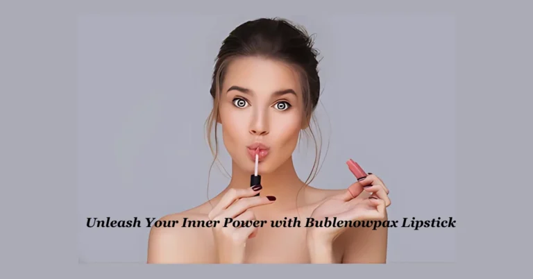 Unleash Your Inner Power with Bublenowpax Lipstick: The Ultimate Guide to Perfect Lips